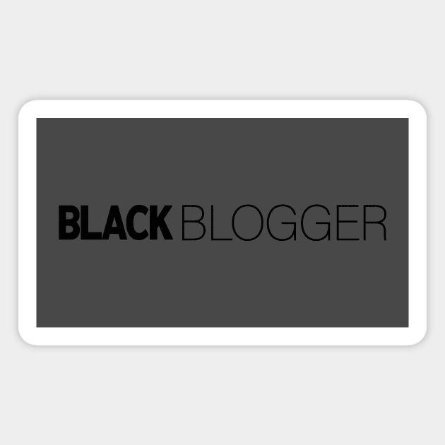 Black Blogger T-Shirt | Gift for Blogger | Blog | Writer | Vlog | Blogger Gifts | Black History Month | Modern Black Artists | Black Power | Black Lives Matter | Black Excellence | Juneteenth Magnet by shauniejdesigns